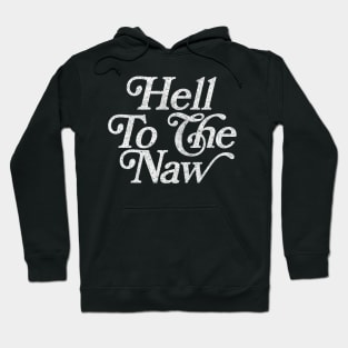 Hell To The Naw / Original Faded Retro Style Design Hoodie